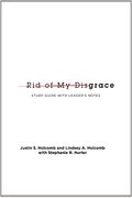 Rid Of My Disgrace: Small Group Discussion Guide