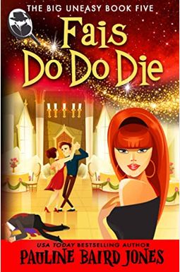 Fais Do Do Die: The Big Uneasy Book 5 Fais Do Do Die: The Big Uneasy Book 5