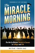 The Miracle Morning for College Students: The Not-So-Obvious Secrets to Success in College and Life