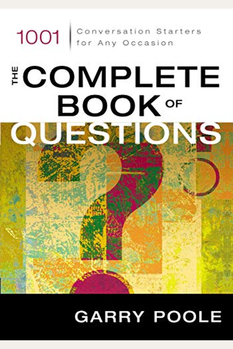The Complete Book Of Questions: 1001 Conversation Starters For Any Occasion