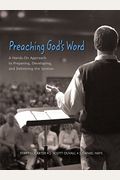 Preaching God's Word: A Hands-On Approach To Preparing, Developing, And Delivering The Sermon