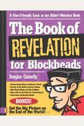 The Book Of Revelation For Blockheads: A User-Friendly Look At The Bible's Weirdest Book