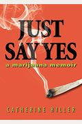 Just Say Yes: A Marijuana Memoir