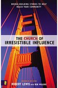 The Church Of Irresistible Influence: Bridge-Building Stories To Help Reach Your Community