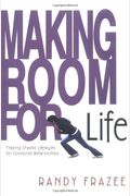 Making Room For Life: Trading Chaotic Lifestyles For Connected Relationships