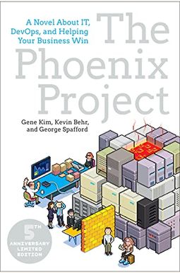 The Phoenix Project: A Novel About It, Devops, And Helping Your Business Win The Phoenix Project: A Novel About It, Devops, And Helping Your Business Win