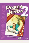 Dares From Jesus: 12 More Wild Lessons With Truth And Dares For Junior Highers