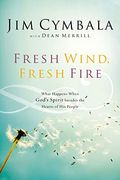 Fresh Wind, Fresh Fire: What Happens When God's Spirit Invades The Hearts Of His People