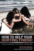 How To Help Your Hurting Friend: Clear Guidance For Messy Problems
