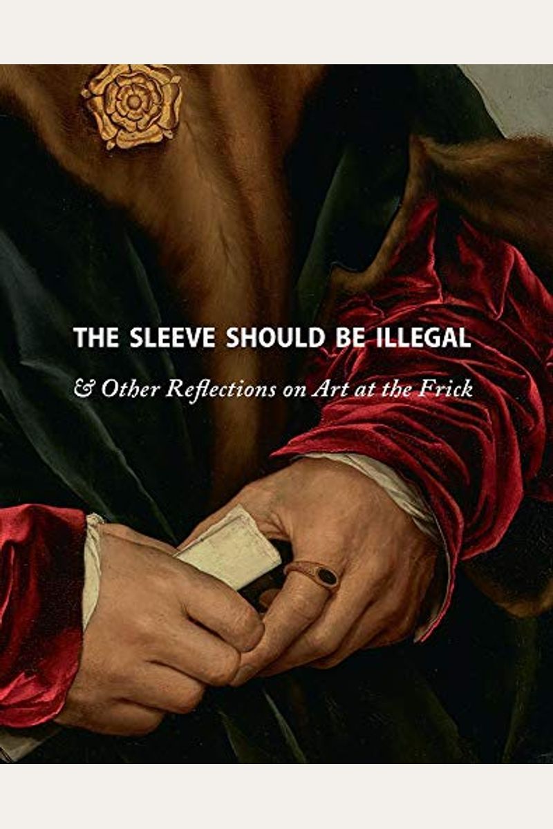 The Sleeve Should Be Illegal: & Other Reflections on Art at the Frick