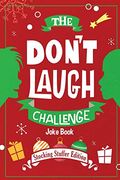 The Don't Laugh Challenge - Stocking Stuffer Edition: The Lol Joke Book Contest For Boys And Girls Ages 6, 7, 8, 9, 10, And 11 Years Old - A Stocking