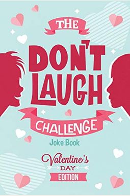 The Don't Laugh Challenge - Valentines Day Edition: A Hilarious And Interactive Joke Book For Boys And Girls Ages 6, 7, 8, 9, 10, And 11 Years Old - V The Don't Laugh Challenge - Valentines Day Edition: A Hilarious And Interactive Joke Book For Boys And Girls Ages 6, 7, 8, 9, 10, And 11 Years Old - V