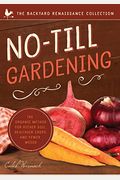 No-Till Gardening: The Organic Method For Richer Soil, Healthier Crops, And Fewer Weeds