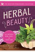 Herbal Beauty: All-Natural Skin, Body, And Hair Care