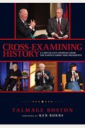 Cross-Examining History: A Lawyer Gets Answers From The Experts About Our Presidents