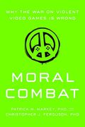 Moral Combat: Why The War On Violent Video Games Is Wrong