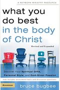 What You Do Best In The Body Of Christ: Discover Your Spiritual Gifts, Personal Style, And God-Given Passion