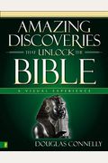 Amazing Discoveries That Unlock The Bible: A Visual Experience