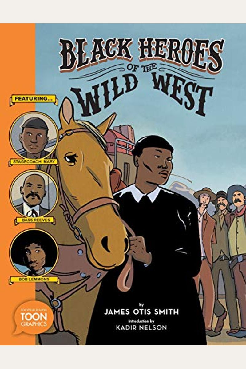 Black Heroes Of The Wild West: Featuring Stagecoach Mary, Bass Reeves, And Bob Lemmons: A Toon Graphic