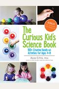 The Curious Kid's Science Book: 100+ Creative Hands-On Activities For Ages 4-8