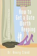 How to Get a Date Worth Keeping: Be Dating in Six Months or Your Money Back