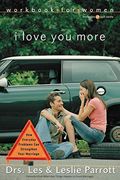 I Love You More Workbook For Women: Six Sessions On How Everyday Problems Can Strengthen Your Marriage