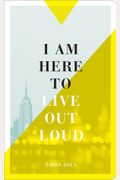 I Am Here To Live Out Loud.: Write Now Journal