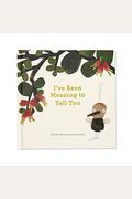 I've Been Meaning To Tell You (A Book About Being Your Friend) --An Illustrated Gift Book About Friendship And Appreciation.