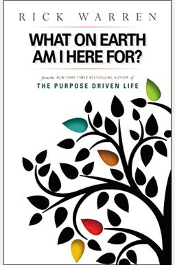 The Purpose Driven Life: What On Earth Am I Here For? The Purpose Driven Life: What On Earth Am I Here For?