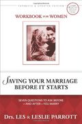 Saving Your Marriage Before It Starts Workbook for Women: Seven Questions to Ask Before--And After--You Marry