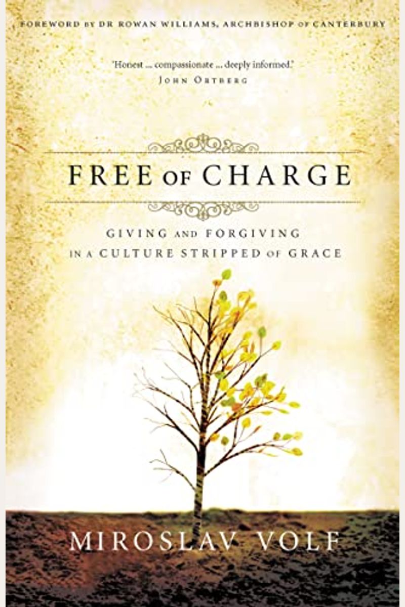 Free Of Charge: Giving And Forgiving In A Culture Stripped Of Grace