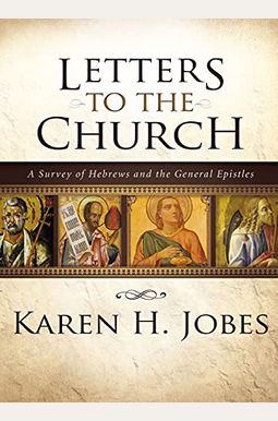 Letters To The Church: A Survey Of Hebrews And The General Epistles Letters To The Church: A Survey Of Hebrews And The General Epistles