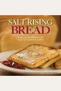 Salt Rising Bread: Recipes And Heartfelt Stories Of A Nearly Lost Appalachian Tradition