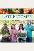 Late Bloomer: How To Garden With Comfort, Ease And Simplicity In The Second Half Of Life