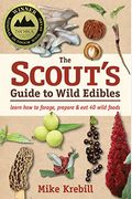 The Scout's Guide To Wild Edibles: Learn How To Forage, Prepare & Eat 40 Wild Foods