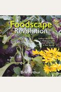 The Foodscape Revolution: Finding A Better Way To Make Space For Food And Beauty In Your Garden