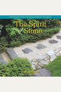 The Spirit Of Stone: 101 Practical & Creative Stonescaping Ideas For Your Garden