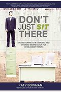 Don't Just Sit There: Transitioning To A Standing And Dynamic Workstation For Whole-Body Health