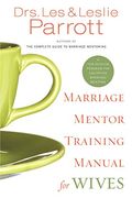 Marriage Mentor Training Manual For Wives: A Ten-Session Program For Equipping Marriage Mentors