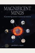 Magnificent Minds: 16 Pioneering Women In Science And Medicine