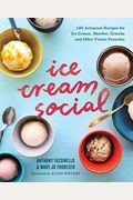Ice Cream Social: 100 Artisanal Recipes For Ice Cream, Sherbet, Granita, And Other Frozen Favorites