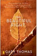 The Beautiful Fight: Surrendering To The Transforming Presence Of God Every Day Of Your Life