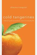 Cold Tangerines: Celebrating The Extraordinary Nature Of Everyday Life