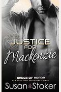 Justice For Mackenzie: Badge Of Honor: Texas Heroes Series, Book 1