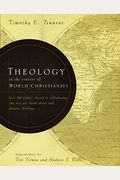 Theology in the Context of World Christianity: How the Global Church Is Influencing the Way We Think about and Discuss Theology