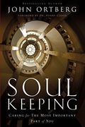 Soul Keeping: Caring For The Most Important Part Of You