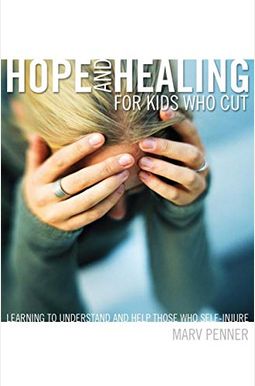 Hope And Healing For Kids Who Cut: Learning To Understand And Help Those Who Self-Injure Hope And Healing For Kids Who Cut: Learning To Understand And Help Those Who Self-Injure