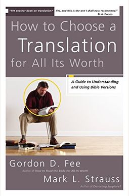 How to Choose a Translation for All Its Worth: A Guide to Understanding and Using Bible Versions How to Choose a Translation for All Its Worth: A Guide to Understanding and Using Bible Versions