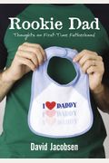 Rookie Dad: Thoughts On First-Time Fatherhood