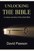 Unlocking The Bible: A Unique Overview Of The Whole Bible